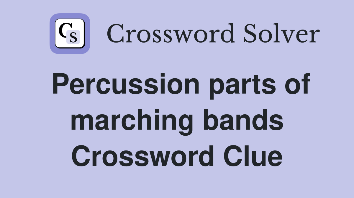Percussion parts of marching bands Crossword Clue
