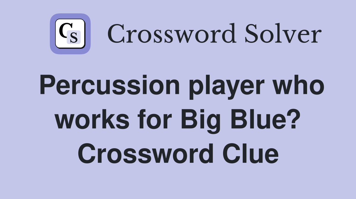 Percussion player who works for Big Blue? Crossword Clue