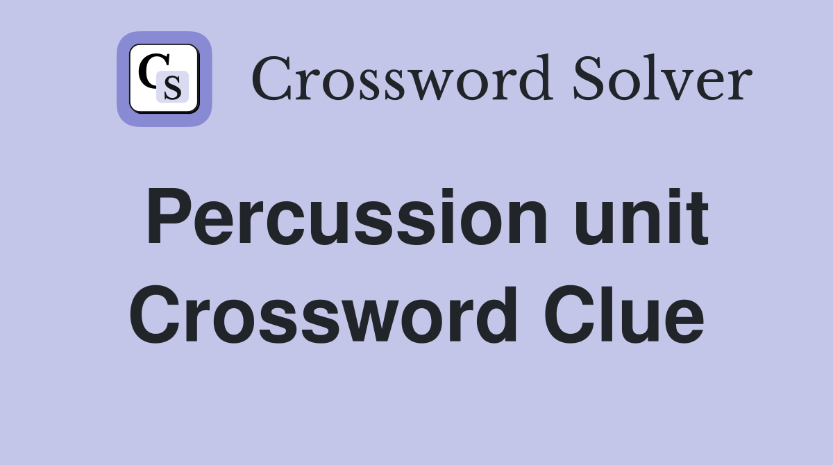 Percussion unit Crossword Clue
