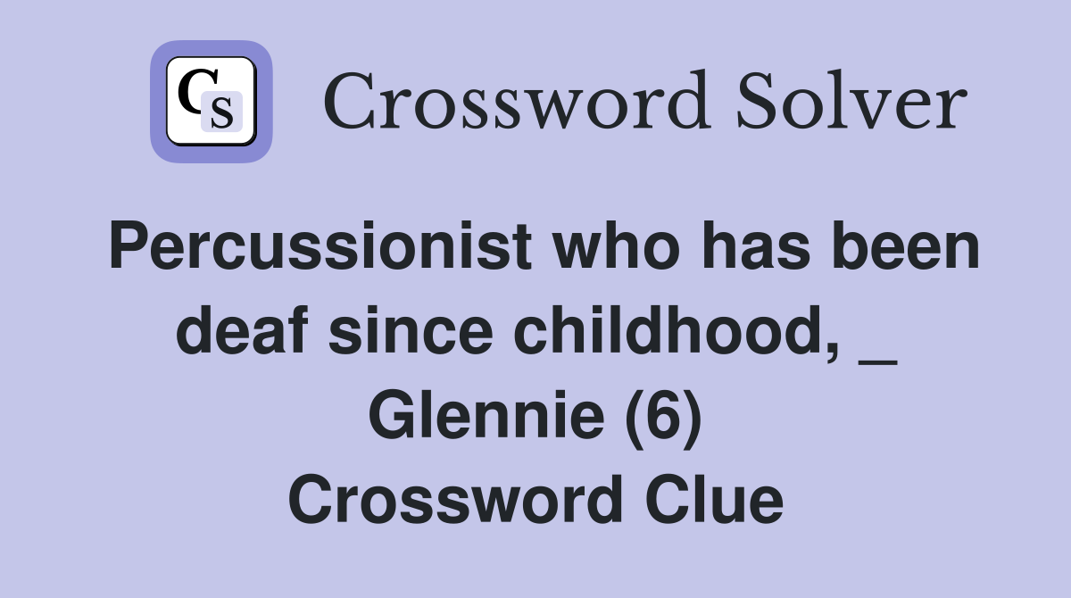 Percussionist who has been deaf since childhood, _ Glennie (6) Crossword Clue