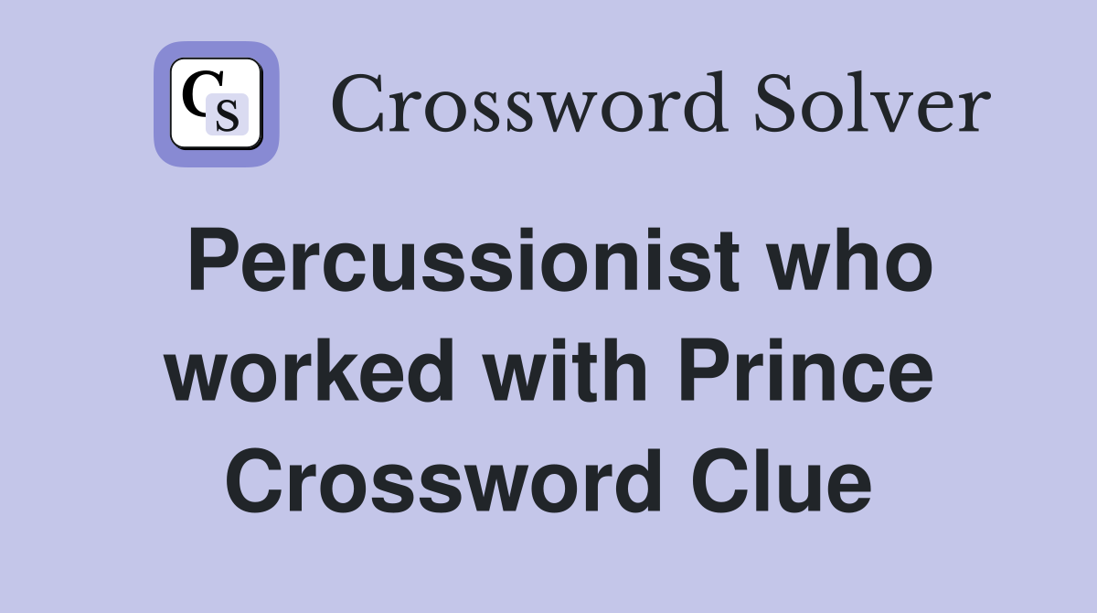 Percussionist who worked with Prince Crossword Clue