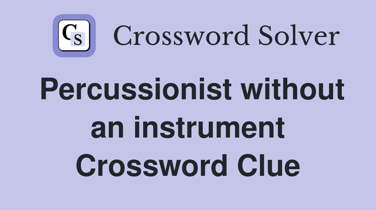 Percussionist without an instrument Crossword Clue