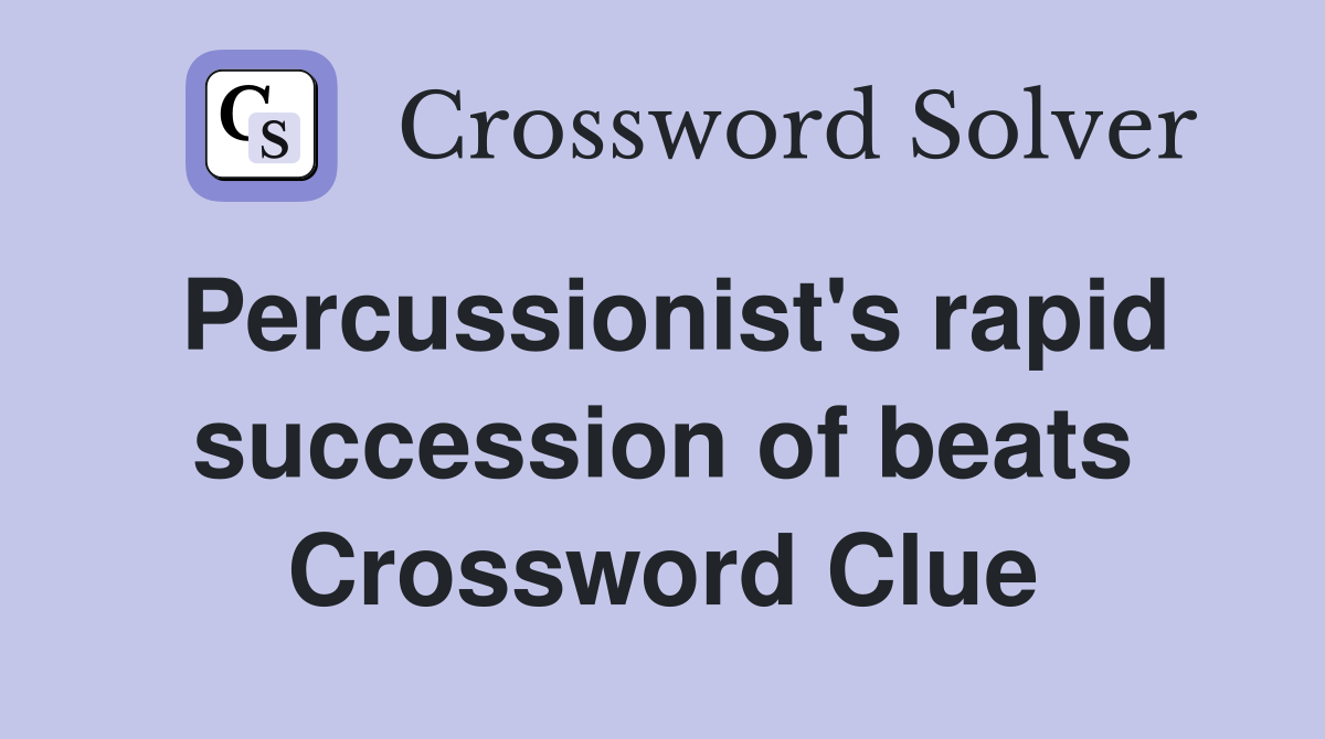 Percussionist's rapid succession of beats Crossword Clue