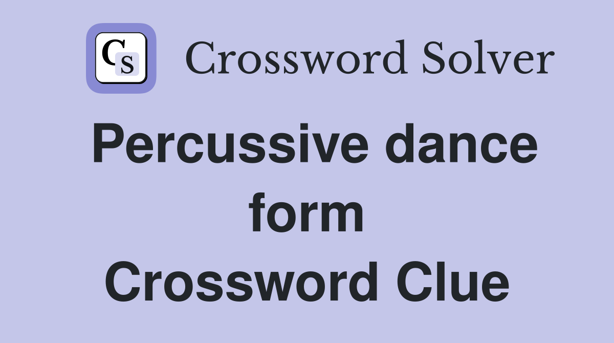 Percussive dance form Crossword Clue