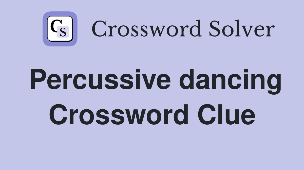 Percussive dancing Crossword Clue
