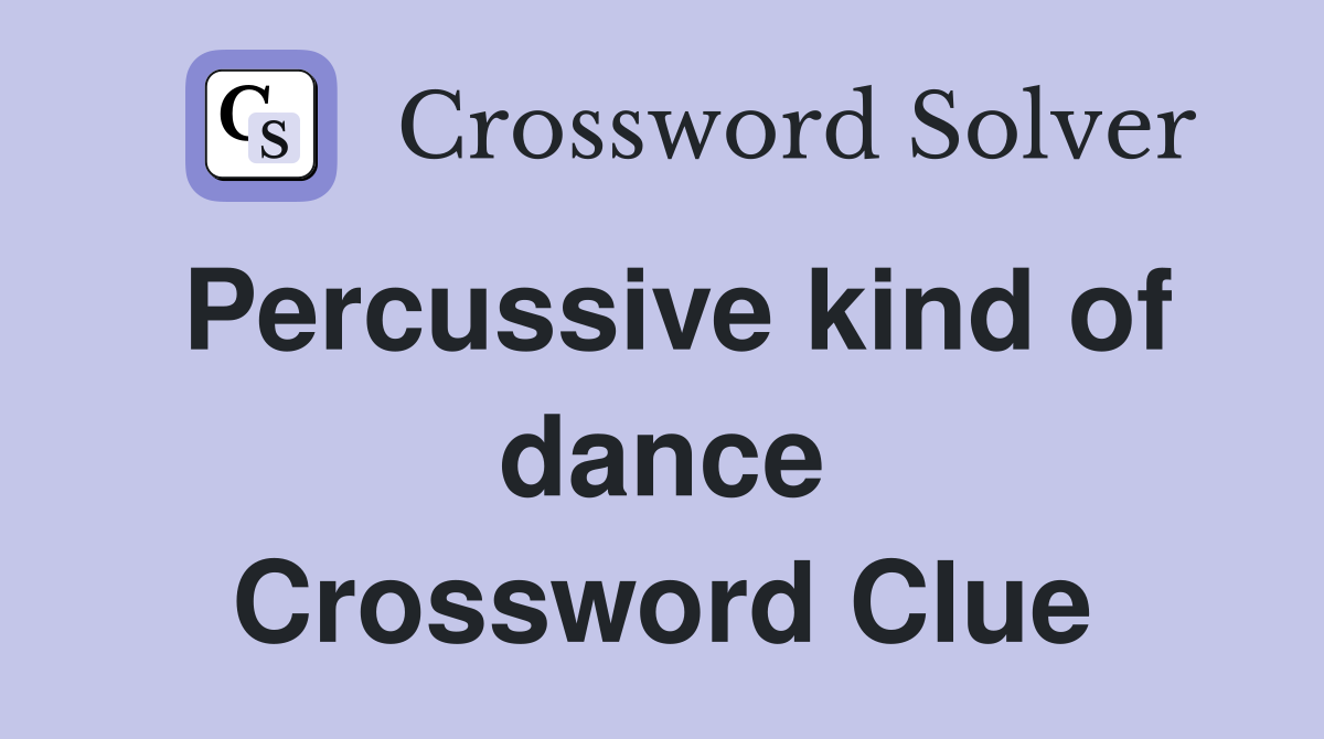 Percussive kind of dance Crossword Clue