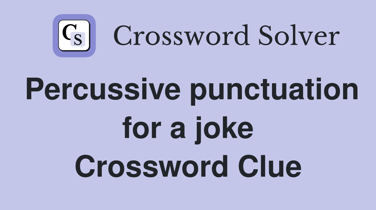Percussive punctuation for a joke Crossword Clue