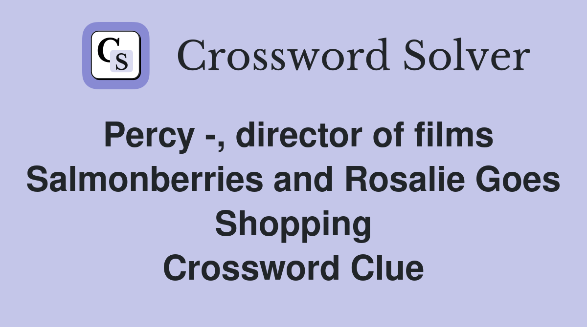 Percy -, director of films Salmonberries and Rosalie Goes Shopping Crossword Clue