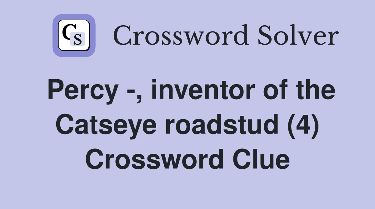 Percy -, inventor of the Catseye roadstud (4) Crossword Clue