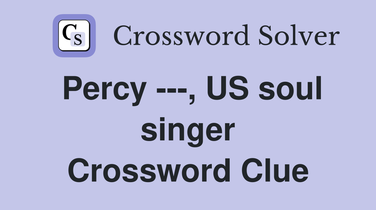 Percy ---, US soul singer Crossword Clue