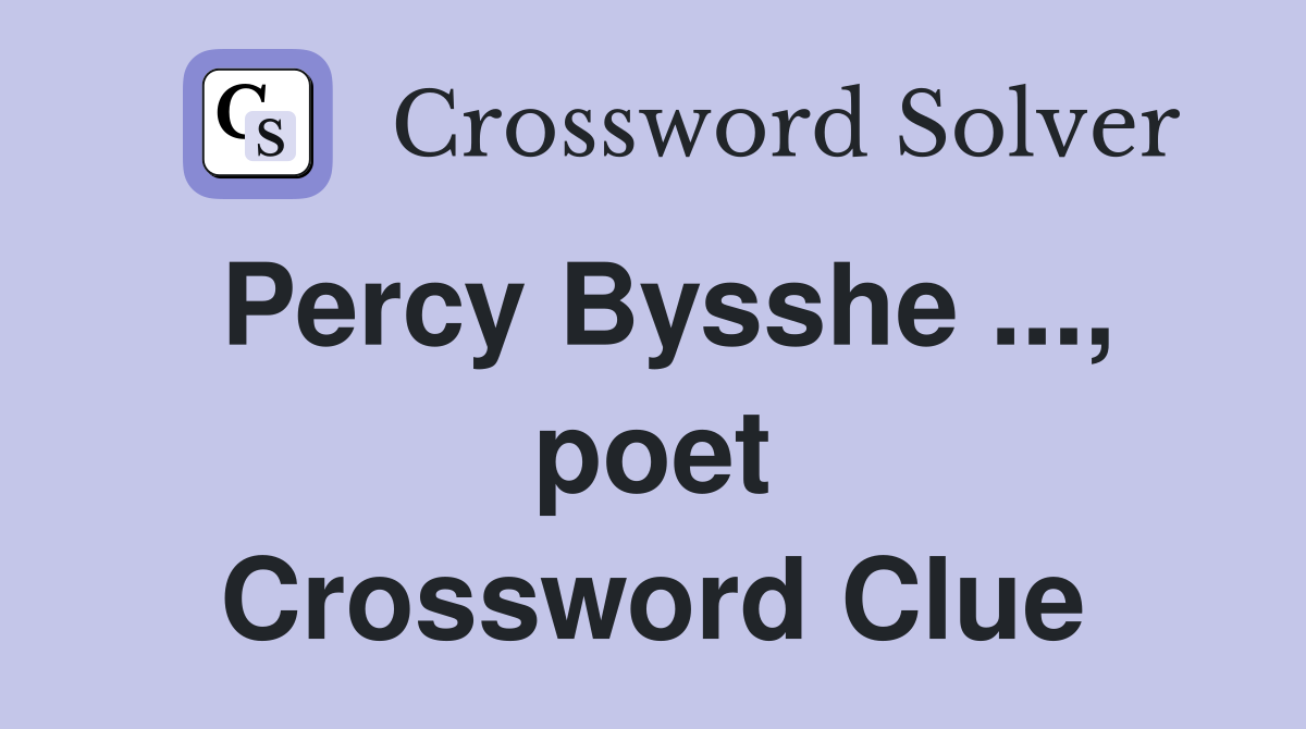 Percy Bysshe ..., poet Crossword Clue
