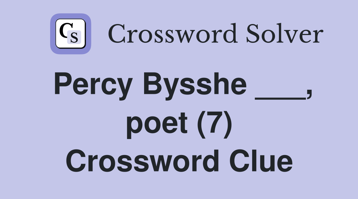 Percy Bysshe ___, poet (7) Crossword Clue