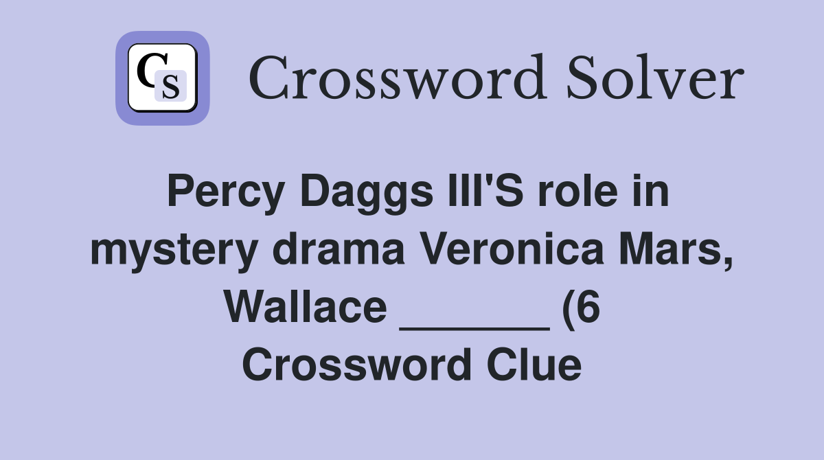 Percy Daggs III #39 S role in mystery drama Veronica Mars Wallace Percy Daggs III #39 S role in mystery drama Veronica Mars Wallace