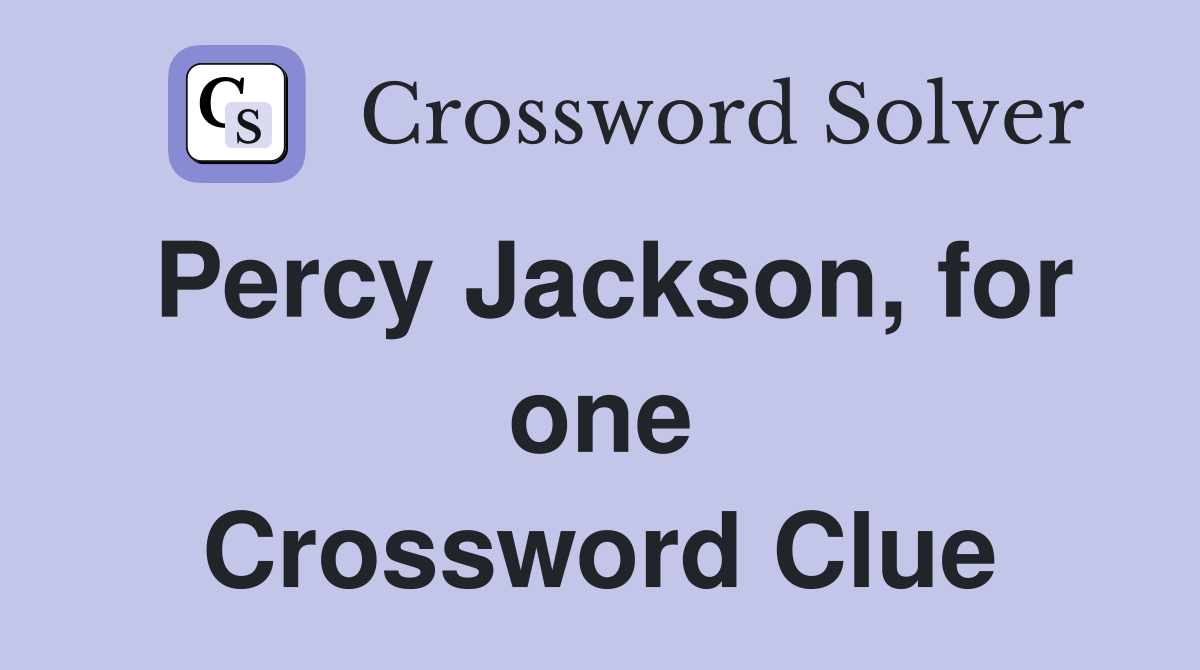 Percy Jackson, for one Crossword Clue