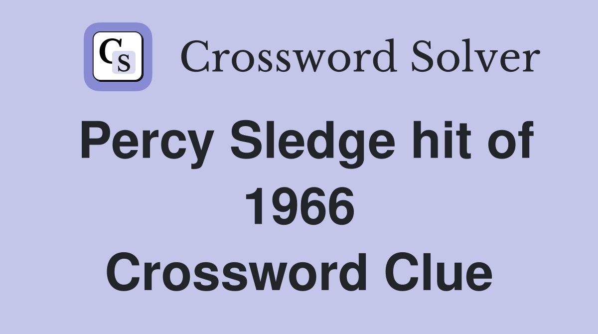 Percy Sledge hit of 1966 Crossword Clue