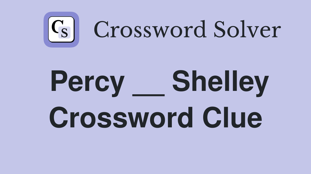 Percy __ Shelley Crossword Clue
