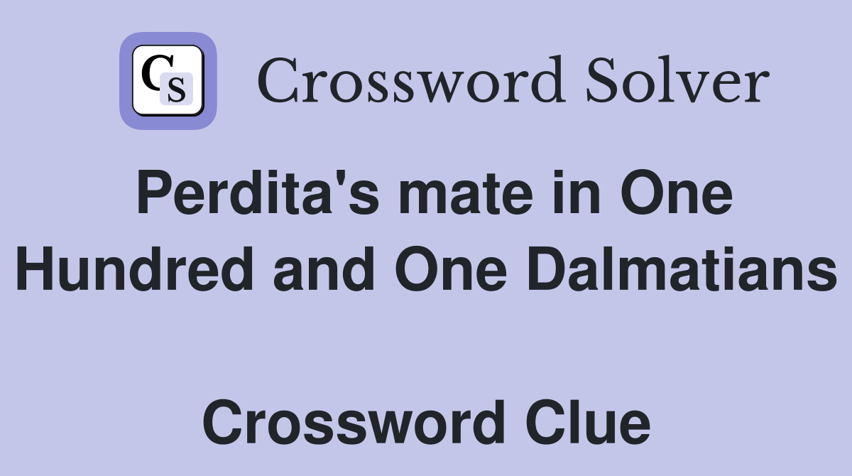Perdita's mate in One Hundred and One Dalmatians  Crossword Clue
