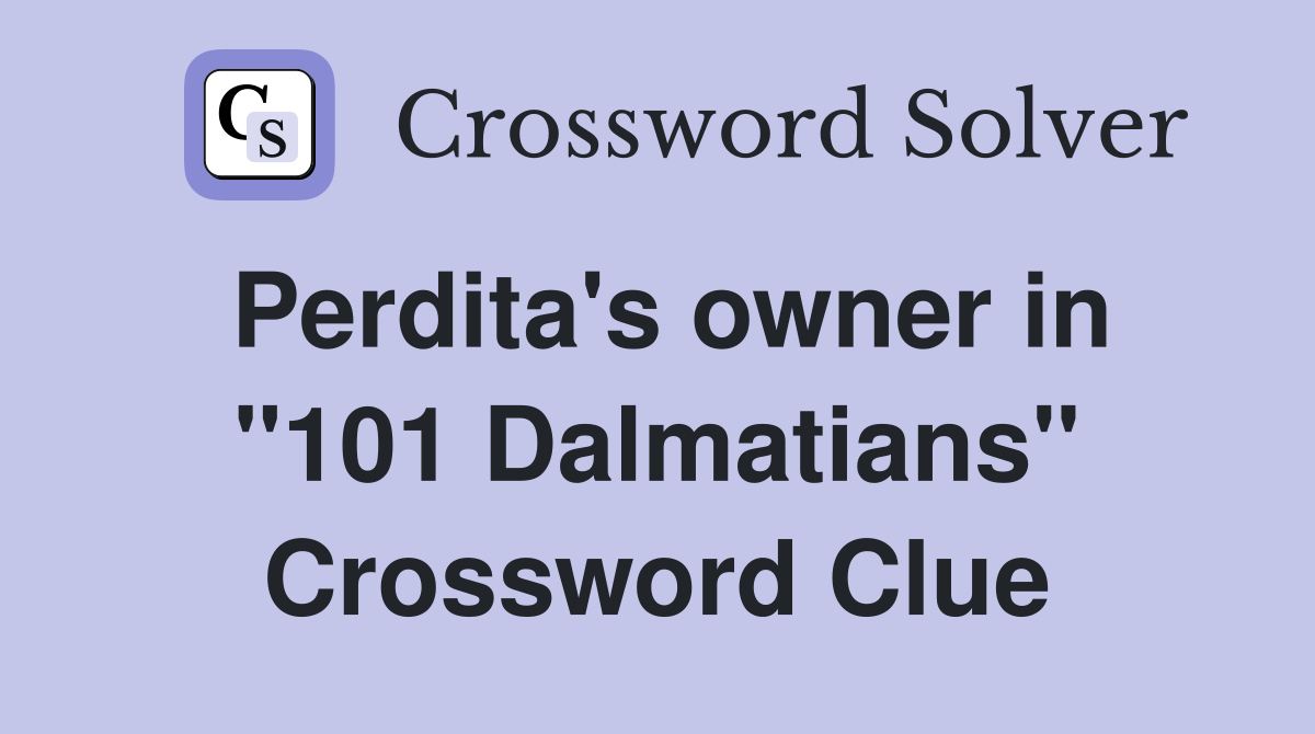 Perdita's owner in "101 Dalmatians" Crossword Clue