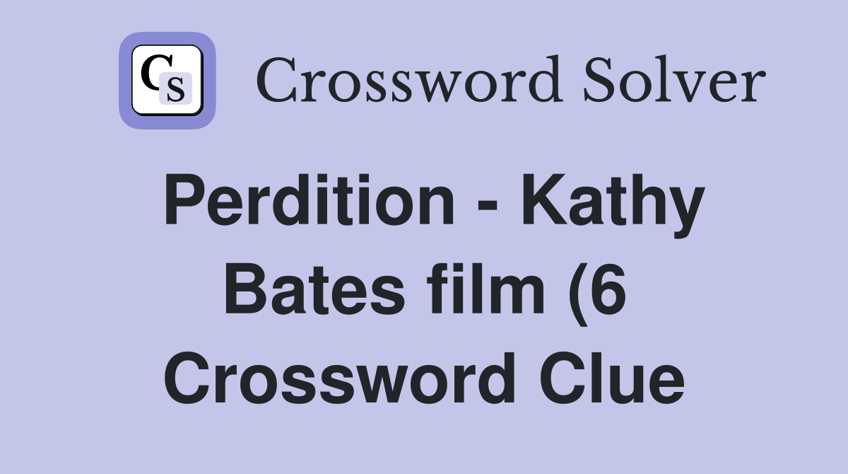 Perdition Kathy Bates film (6) Crossword Clue Answers Crossword Perdition Kathy Bates film (6) Crossword Clue Answers Crossword
