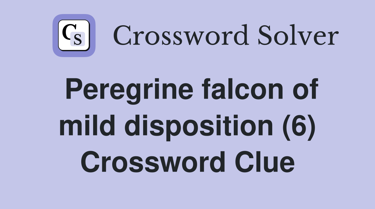 Peregrine falcon of mild disposition (6) Crossword Clue