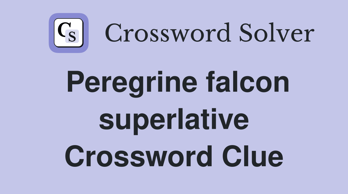 Peregrine falcon superlative Crossword Clue Answers Crossword Solver