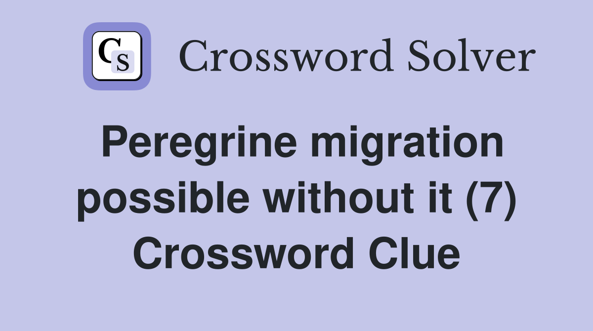 Peregrine migration possible without it (7) Crossword Clue