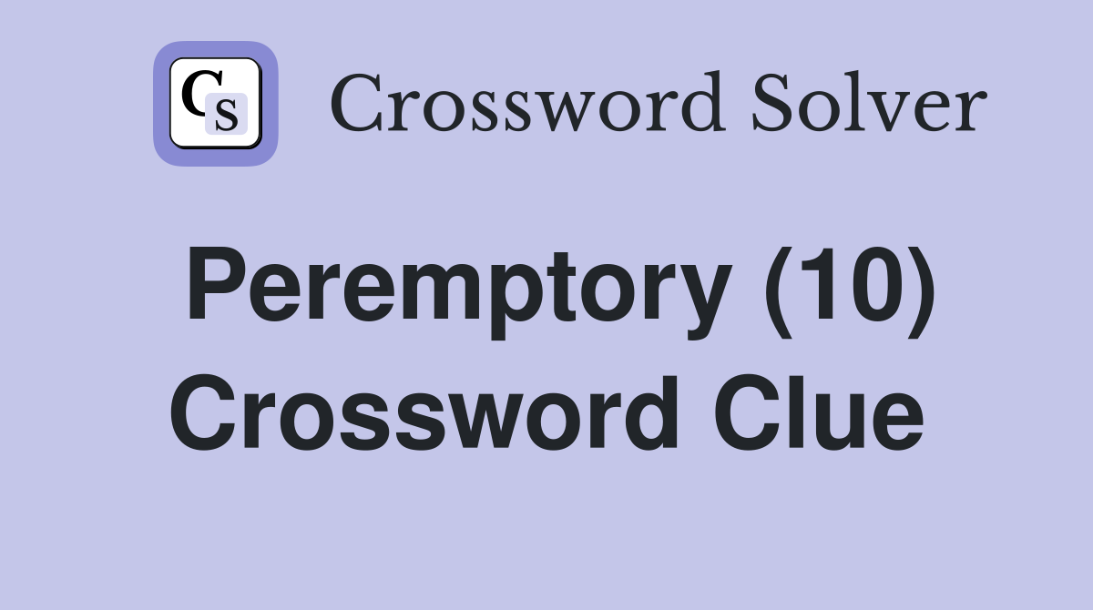 Peremptory (10) Crossword Clue