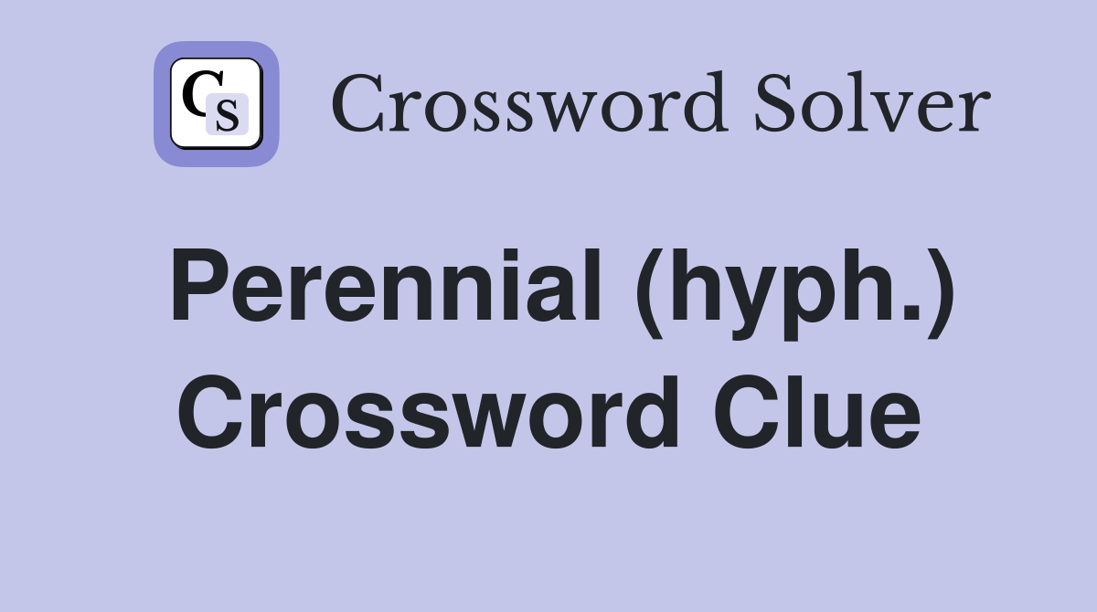 Perennial (hyph.) Crossword Clue