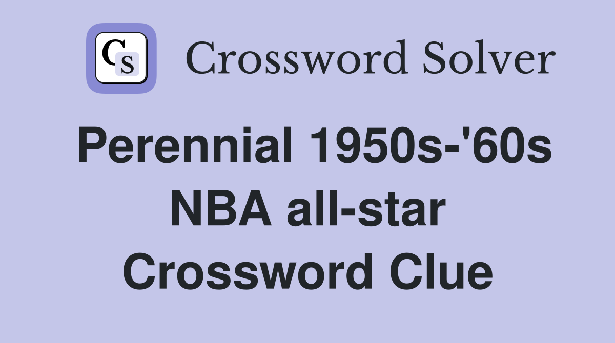 Perennial 1950s-'60s NBA all-star Crossword Clue