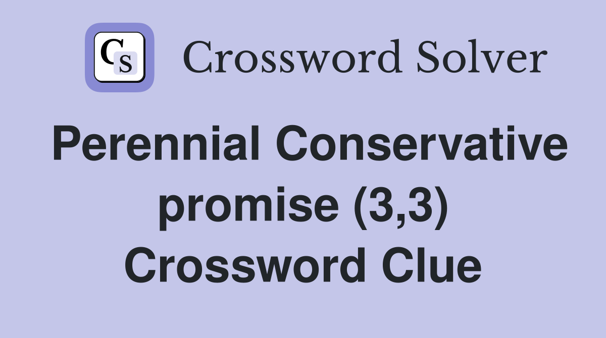 Perennial Conservative promise (3,3) Crossword Clue