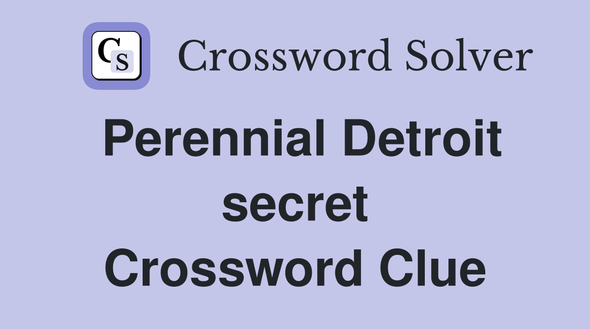 Perennial Detroit secret Crossword Clue
