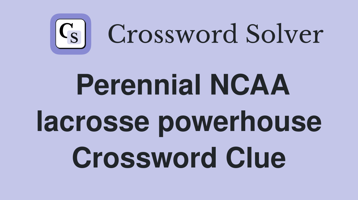 Perennial NCAA lacrosse powerhouse Crossword Clue