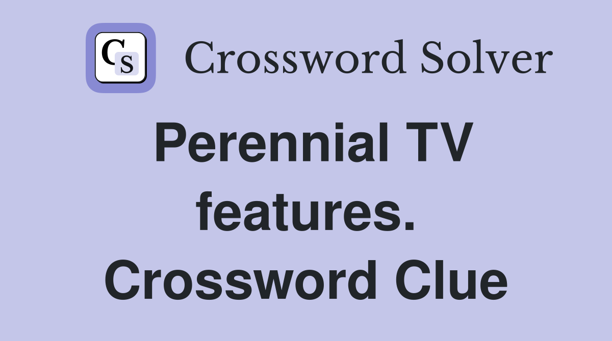 Perennial TV features. Crossword Clue
