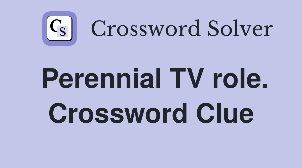 Perennial TV role. Crossword Clue