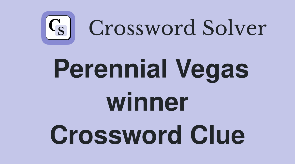 Perennial Vegas winner Crossword Clue
