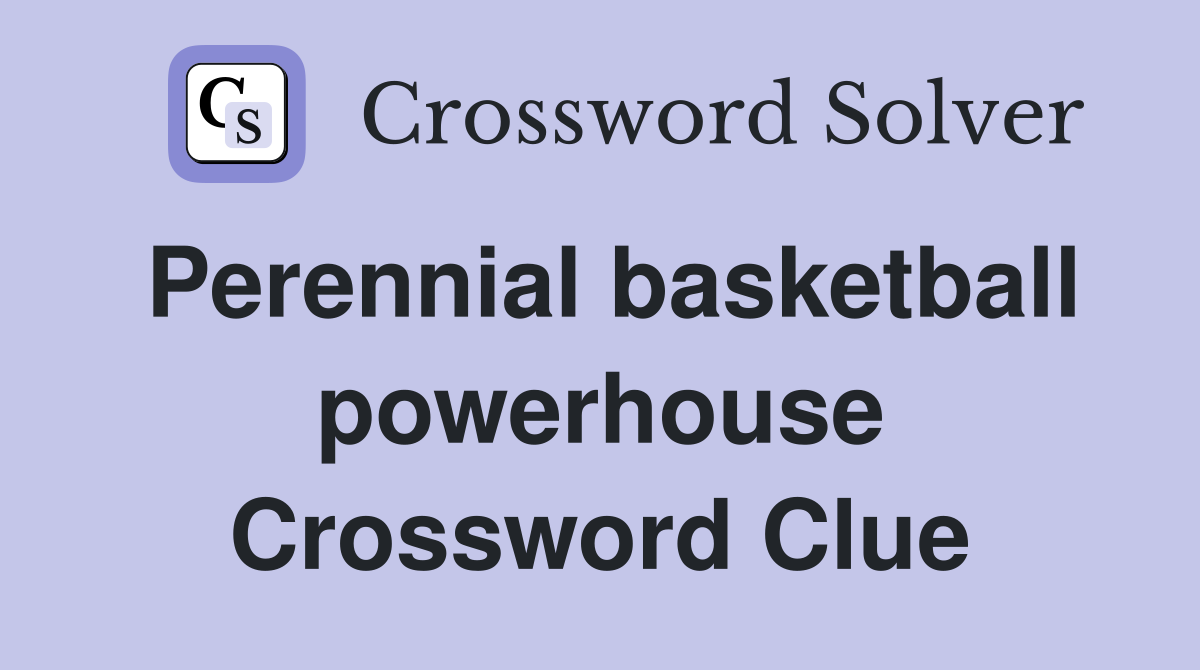 Perennial basketball powerhouse Crossword Clue