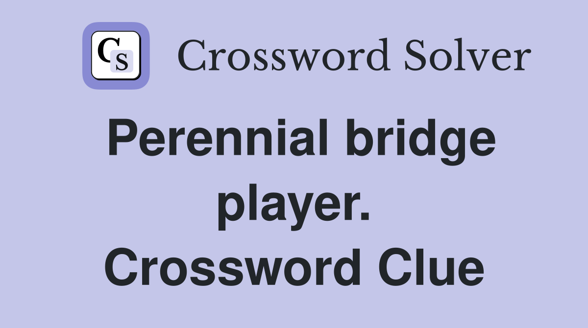 Perennial bridge player. Crossword Clue