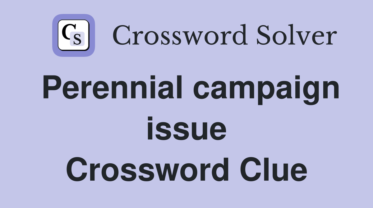 Perennial campaign issue Crossword Clue