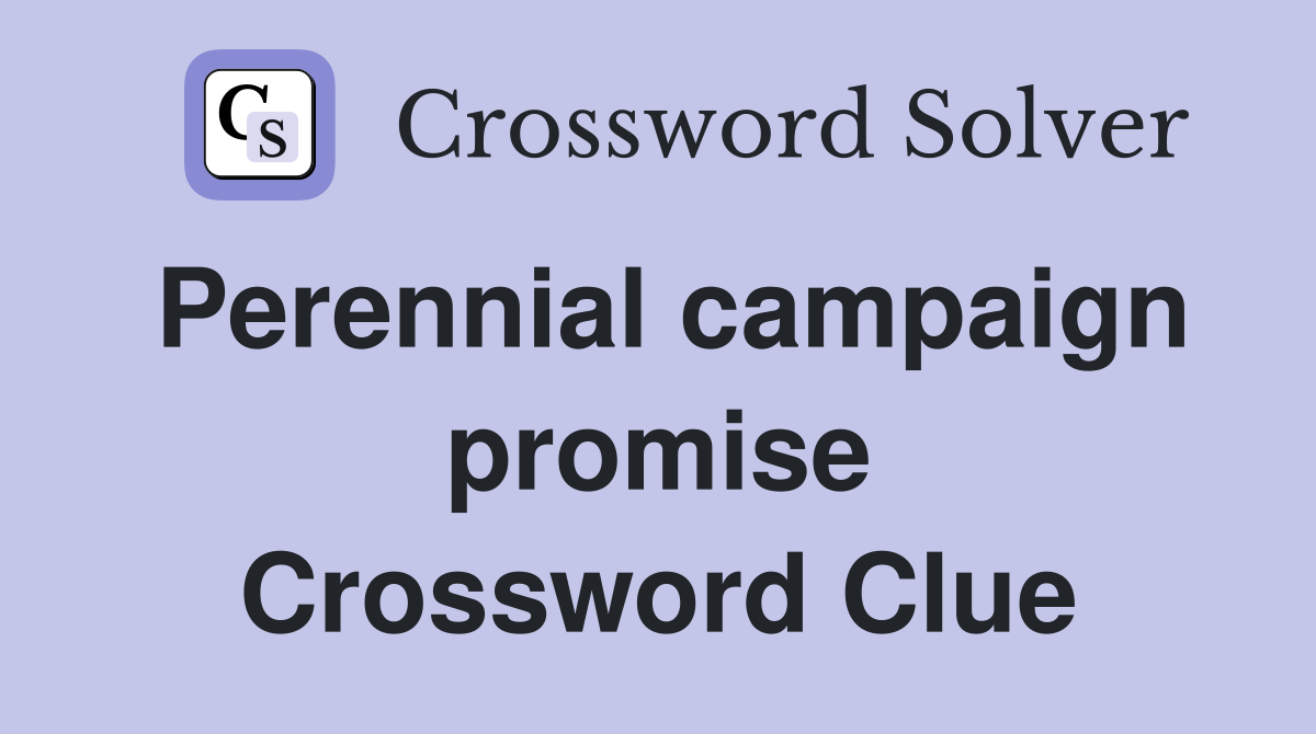 Perennial campaign promise Crossword Clue