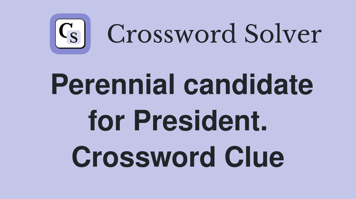 Perennial candidate for President. Crossword Clue