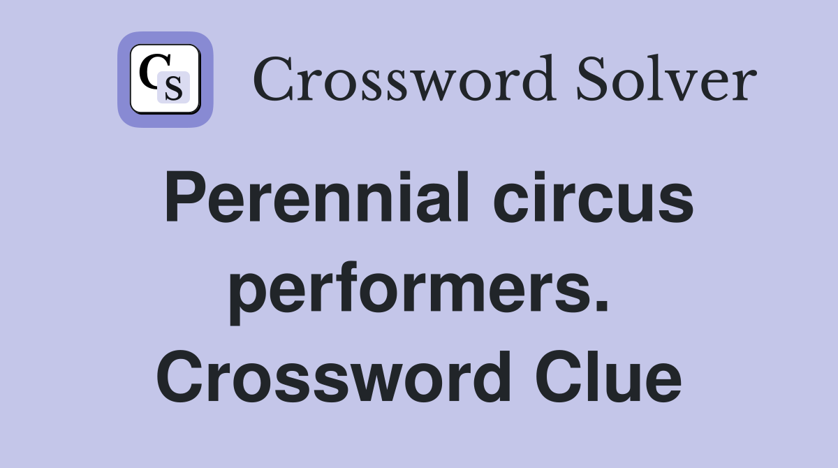 Perennial circus performers. Crossword Clue