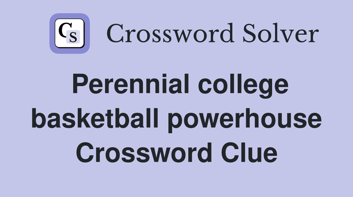 Perennial college basketball powerhouse Crossword Clue