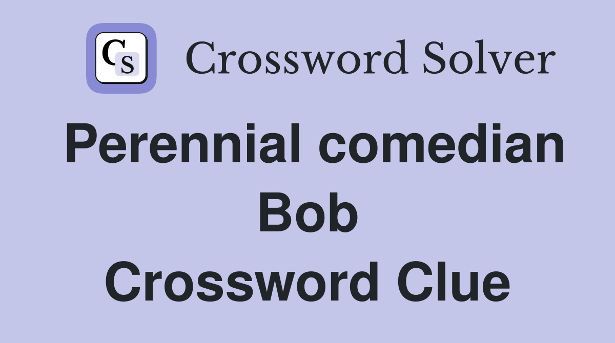 Perennial comedian Bob Crossword Clue