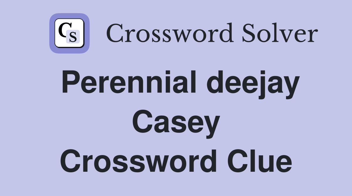 Perennial deejay Casey Crossword Clue