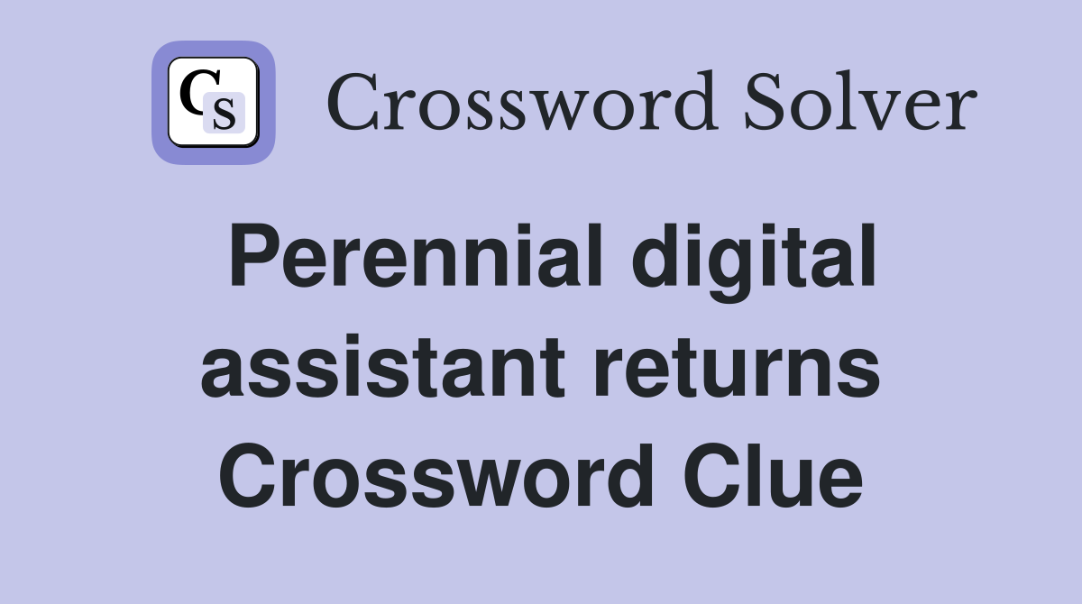 Perennial digital assistant returns Crossword Clue