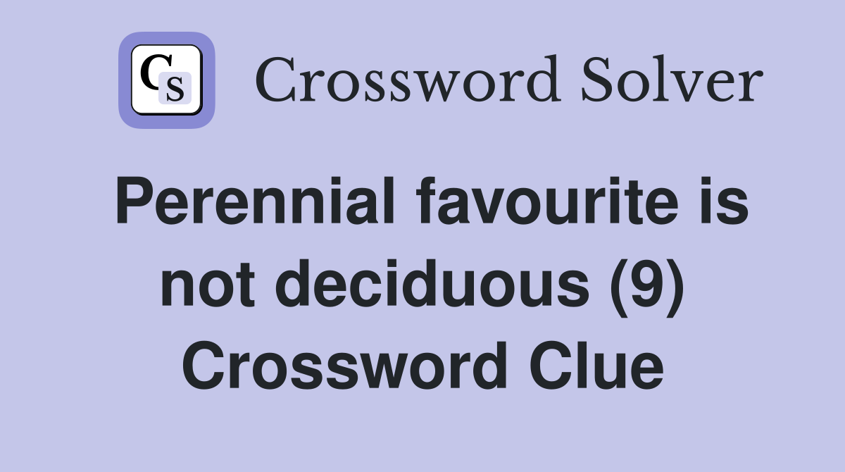 Perennial favourite is not deciduous (9) Crossword Clue