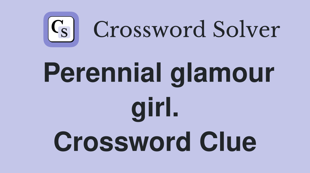 Perennial glamour girl. Crossword Clue