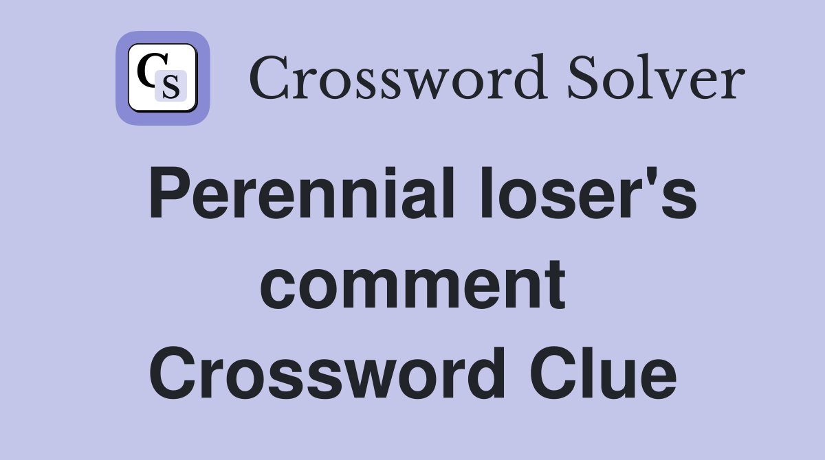 Perennial loser's comment Crossword Clue