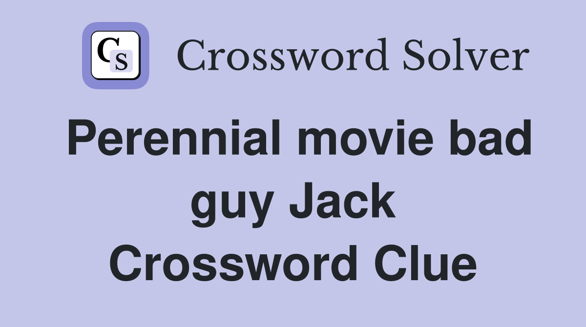Perennial movie bad guy Jack Crossword Clue