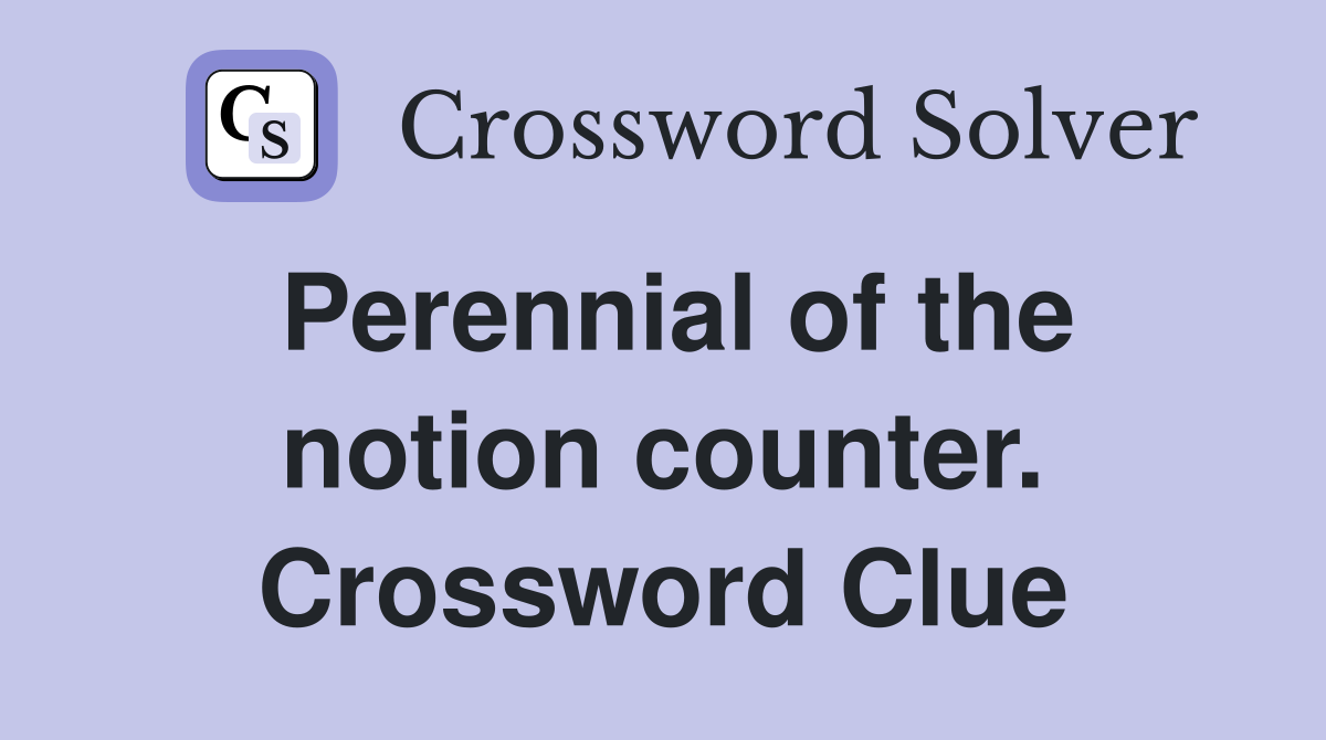Perennial of the notion counter. Crossword Clue